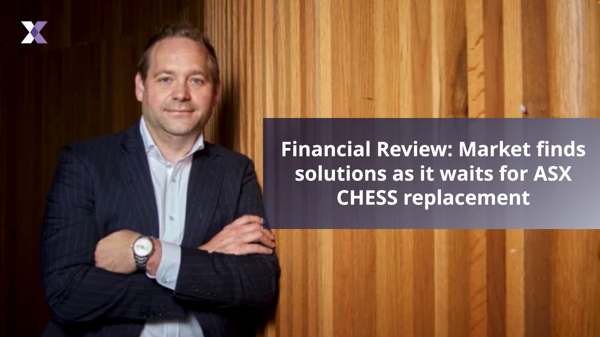 Financial Review: Market finds solutions as it waits for ASX CHESS replacement​​