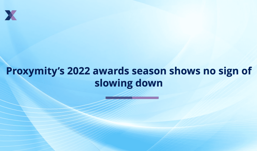 Proxymity’s 2022 awards season shows no sign of slowing down