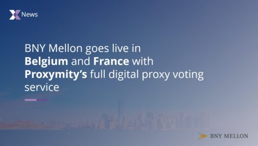 BNY Mellon to leverage Proxymity’s full digital proxy voting service, goes live in Belgian and French markets