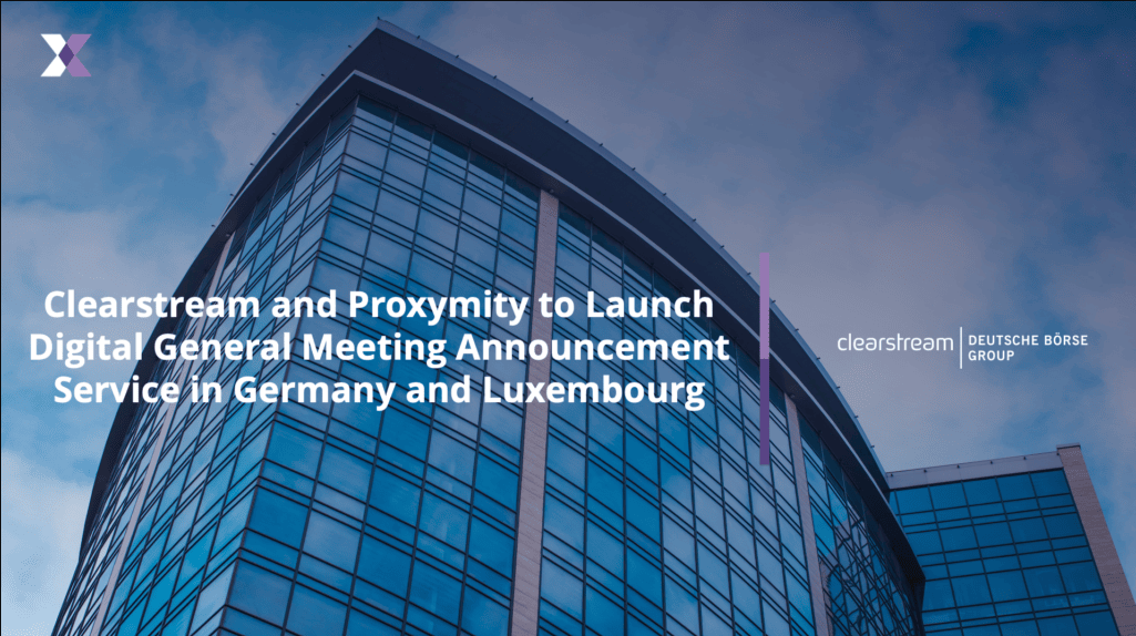 Clearstream and Proxymity to Launch Digital General Meeting Announcement Service in Germany and Luxembourg
