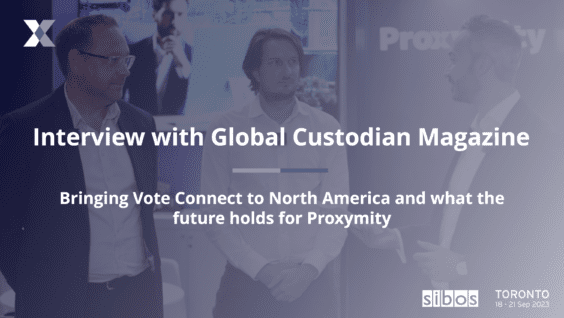 Sibos 2023: Bringing Vote Connect to North America and what the future holds for Proxymity