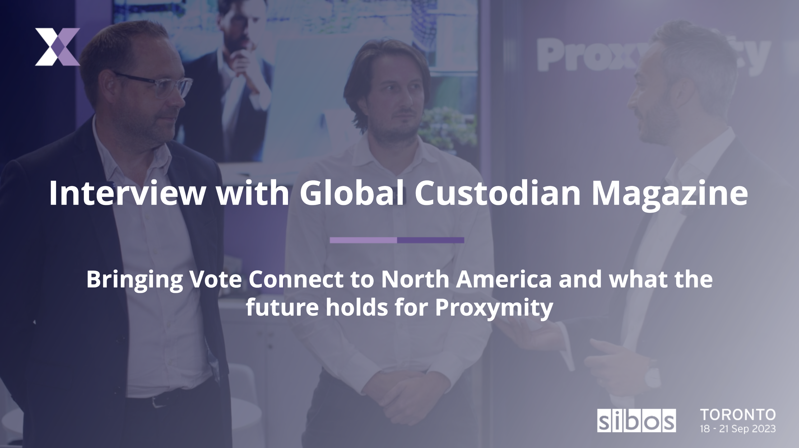Sibos 2023: Bringing Vote Connect to North America and what the future holds for Proxymity