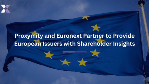 PROXYMITY AND EURONEXT CORPORATE SERVICES PARTNER TO PROVIDE EUROPEAN ISSUERS WITH SHAREHOLDER INSIGHTS