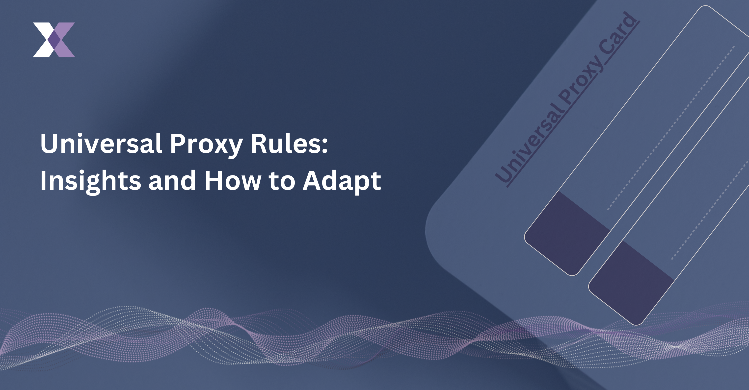 Universal Proxy Rules: Insights and How to Adapt