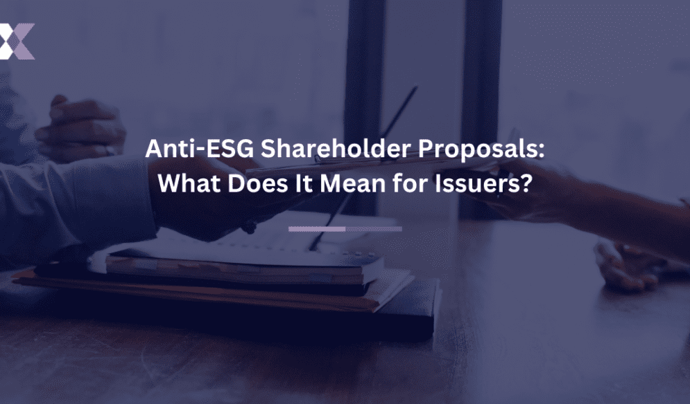 Anti-ESG Shareholder Proposals: What Does It Mean for Issuers?