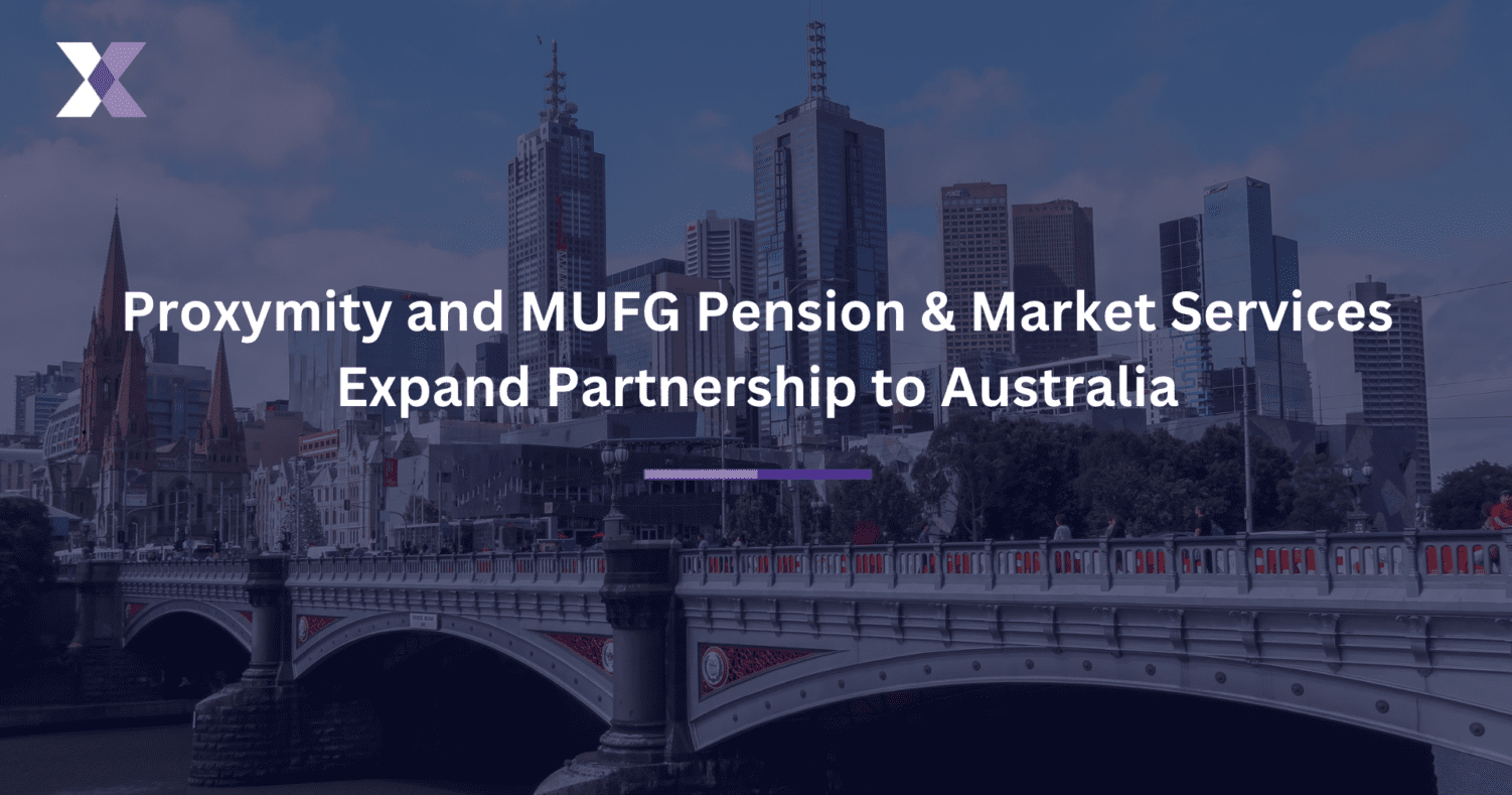 Proxymity and MUFG Pension & Market Services Expand Partnership to Australia