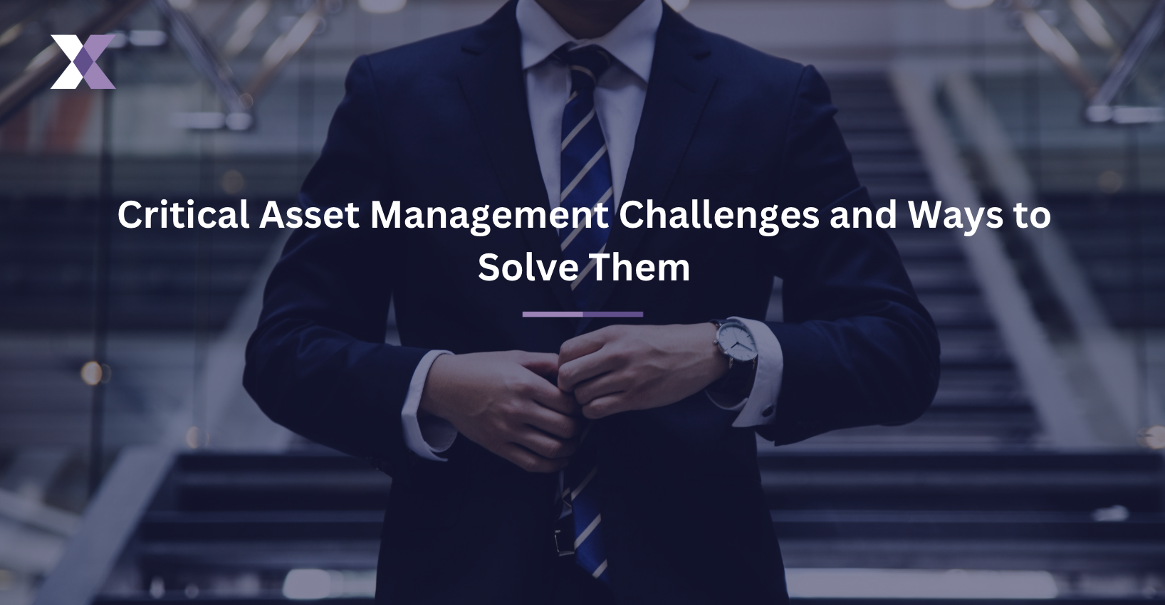 Critical Asset Management Challenges and Ways to Solve Them