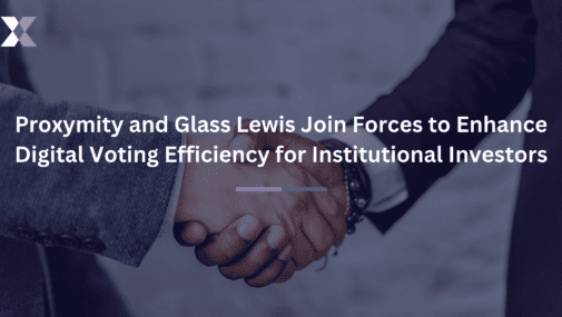 Proxymity and Glass Lewis Join Forces to Enhance Digital Voting Efficiency for Institutional Investors