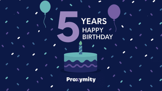 Proxymity's Fifth Birthday