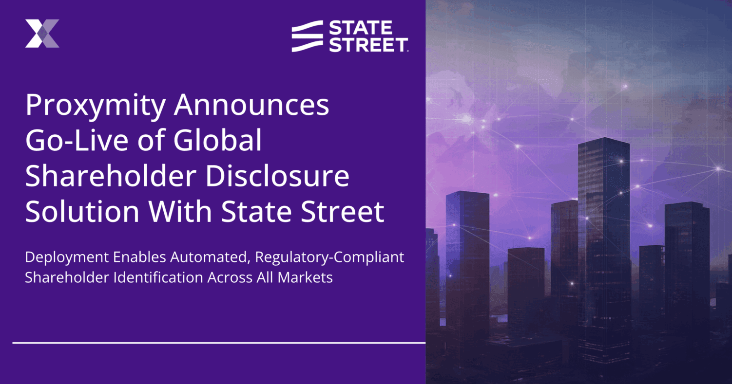 Proxymity Announces Go-Live of Global Shareholder Disclosure Solution With State Street