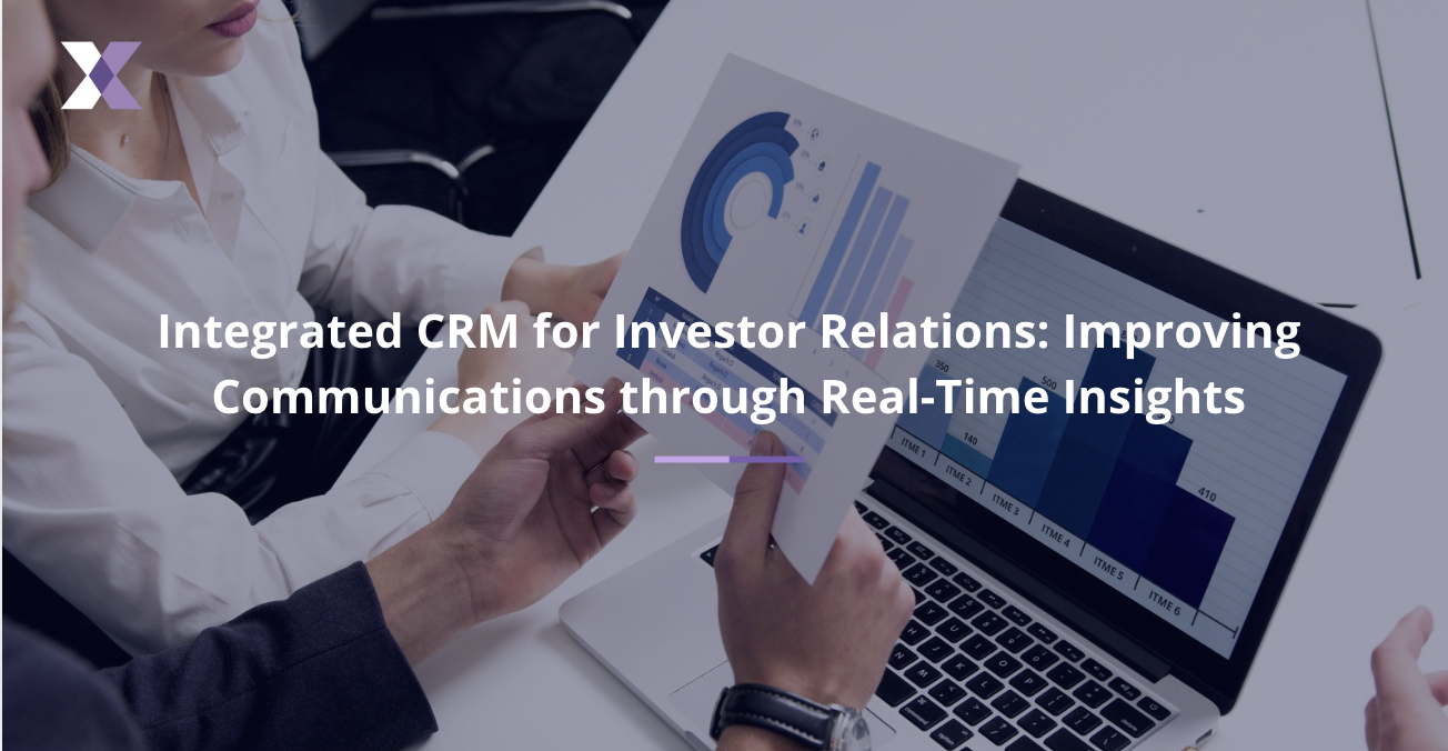 Integrated CRM for Investor Relations: Improving Communications through Real-Time Insights