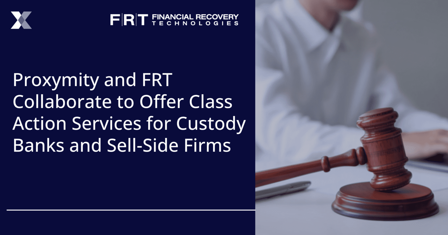 Proxymity and FRT Collaborate to offer Class Action Services for Custody Banks and Sell-Side Firms