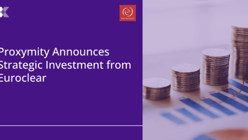 Proxymity and Euroclear announce strategic investment, with Euroclear becoming newest member of its consortium